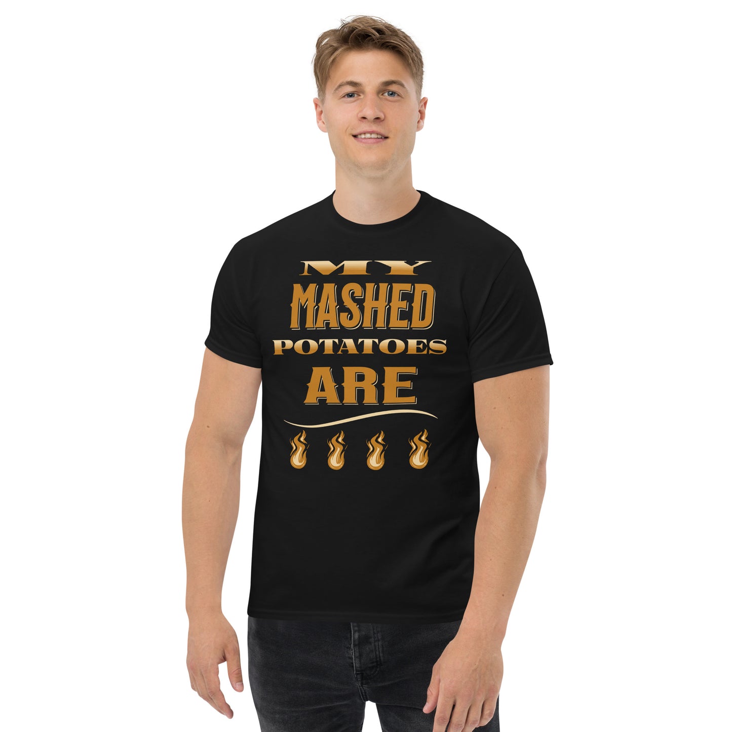 My Mash Potatoes Are Fire Men's classic tee