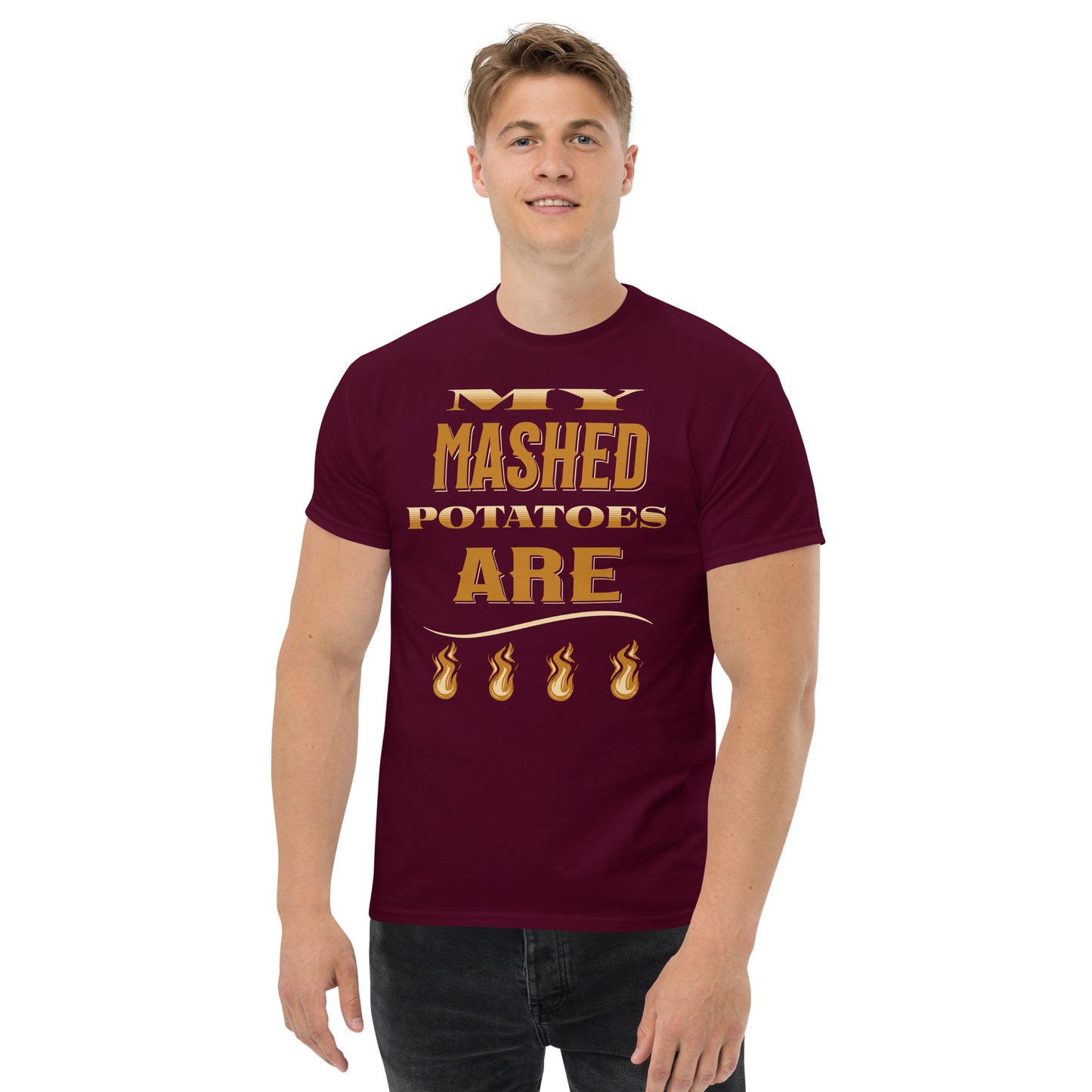 My Mash Potatoes Are Fire Men's classic tee