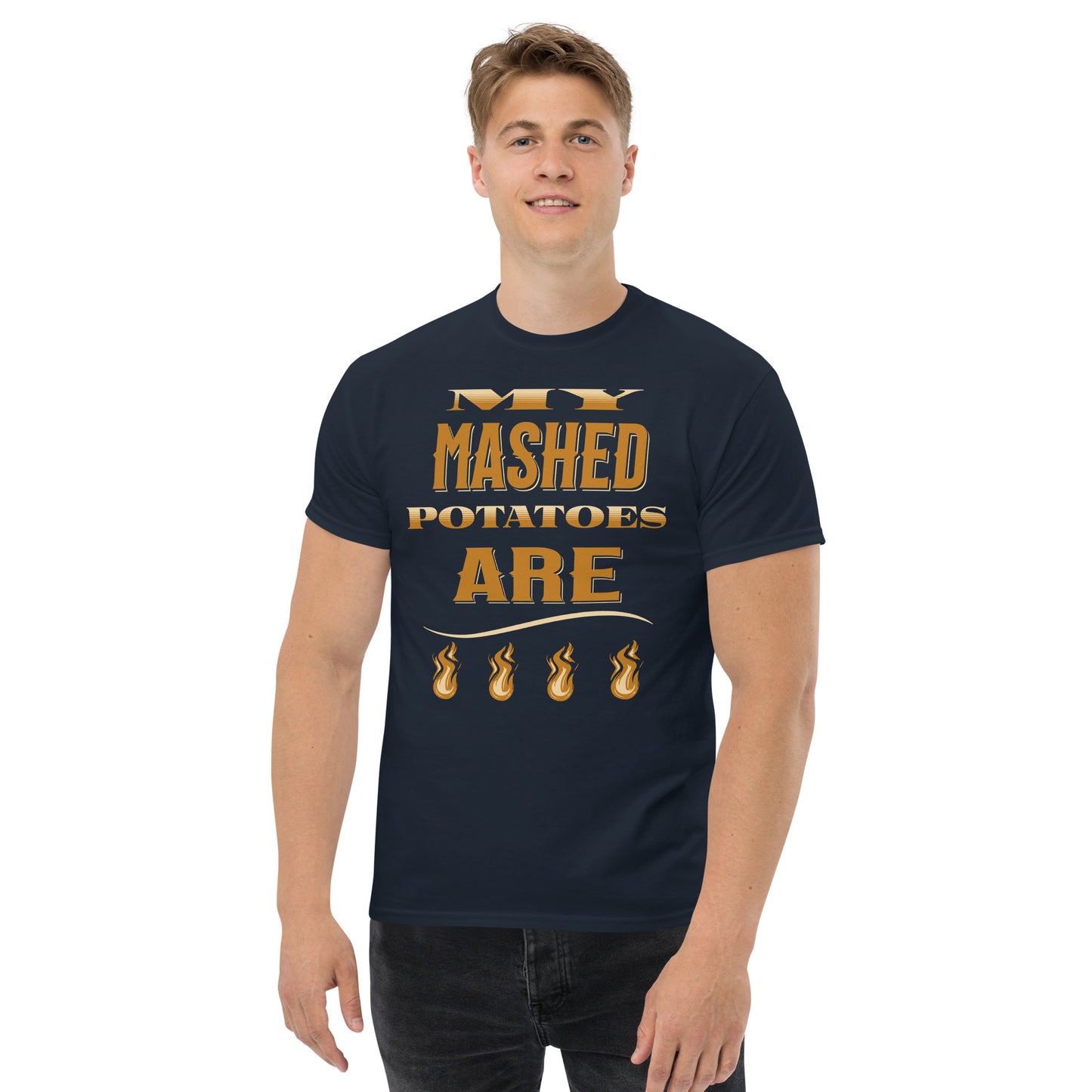 My Mash Potatoes Are Fire Men's classic tee