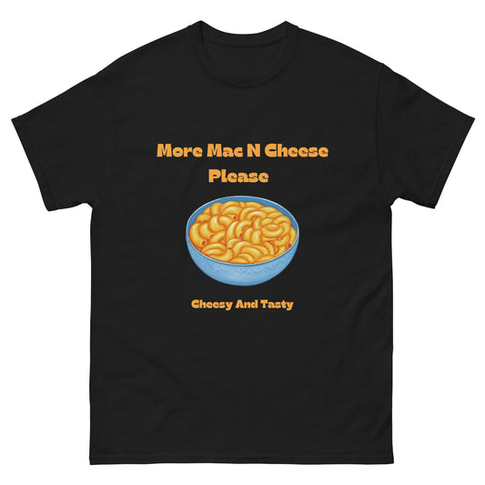 More Mac N Cheese Please - Cheesy And Tasty Men's classic tee