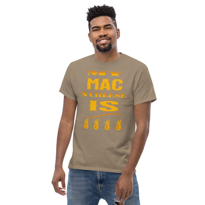 My Mac N Cheese Is Fire Men's classic tee