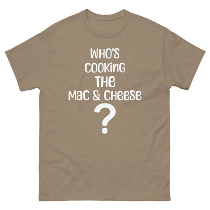 Who's Making The Mac N Cheese ? Men's classic tee