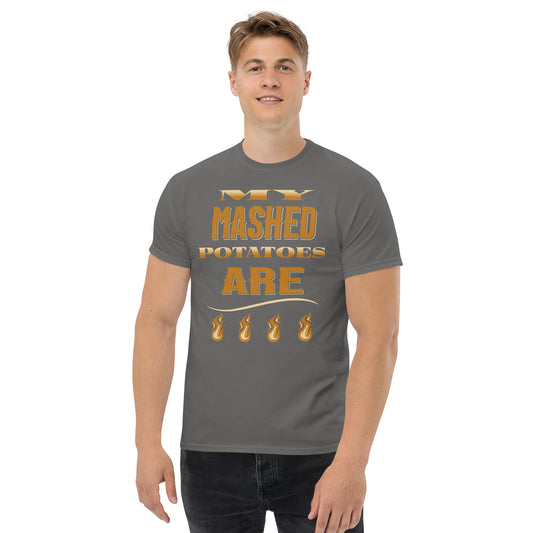 My Mash Potatoes Are Fire Men's classic tee