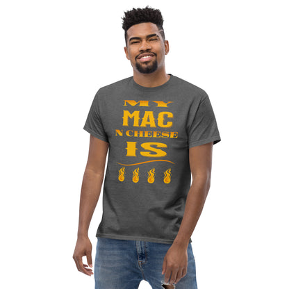 My Mac N Cheese Is Fire Men's classic tee