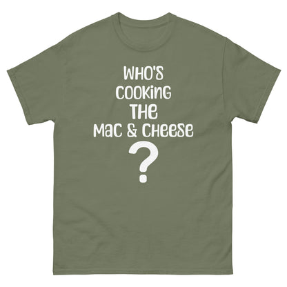 Who's Making The Mac N Cheese ? Men's classic tee