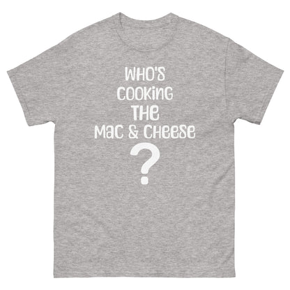 Who's Making The Mac N Cheese ? Men's classic tee