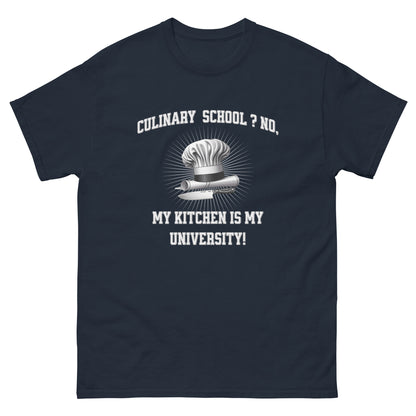 Culinary School ? No My Kitchen Is My University! classic tee