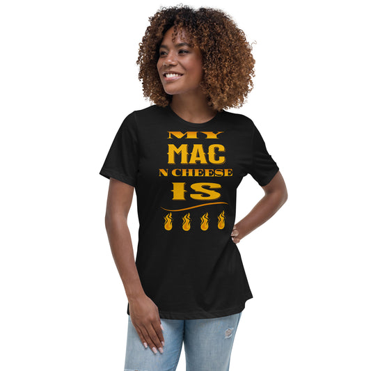 My Mac N Cheese Is Fire Women's Relaxed T-Shirt