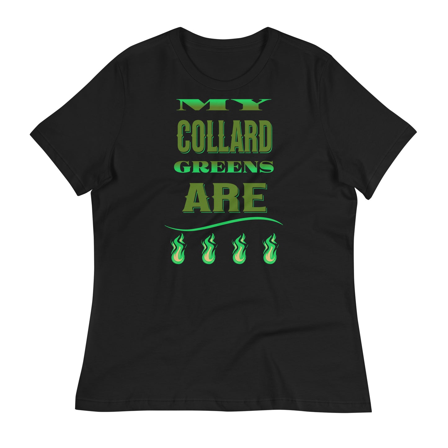 My Collard Greens Are Fire Women's Relaxed T-Shirt