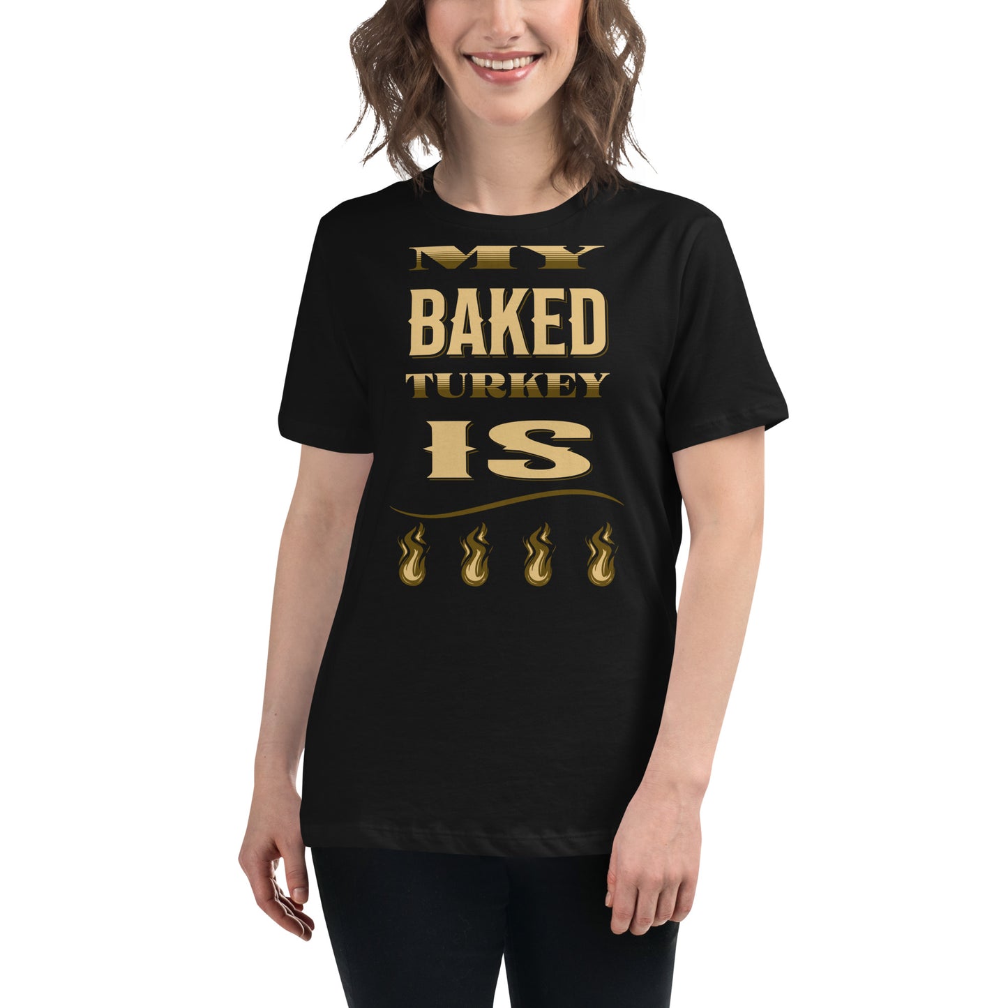 My Baked Turkey Is Fire Women's Relaxed T-Shirt