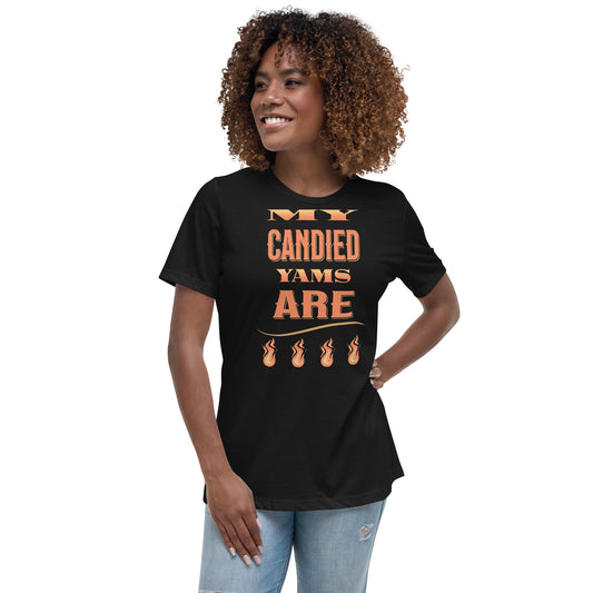 My Candied Yams Are Fire Women's Relaxed T-Shirt