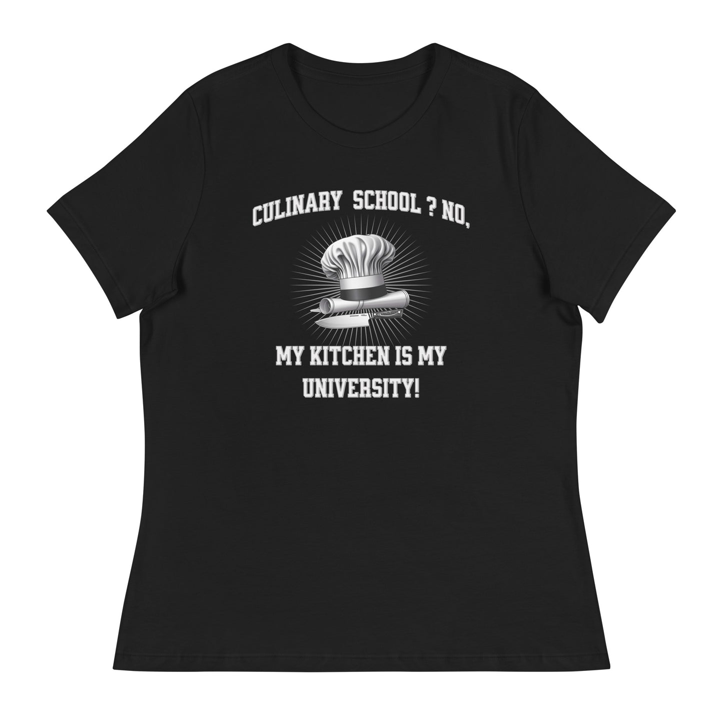 Culinary School ? No, My Kitchen Is My University! Women's Relaxed T-Shirt