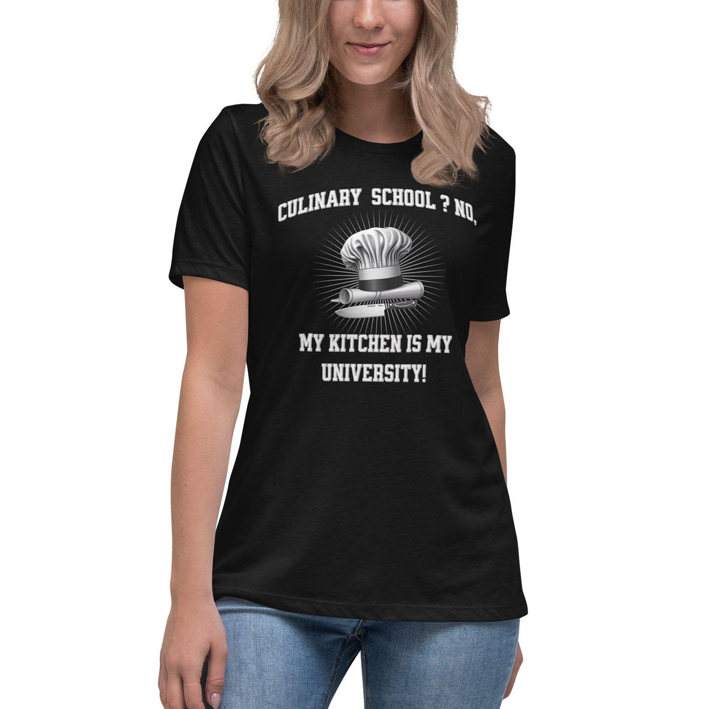 Culinary School ? No, My Kitchen Is My University! Women's Relaxed T-Shirt