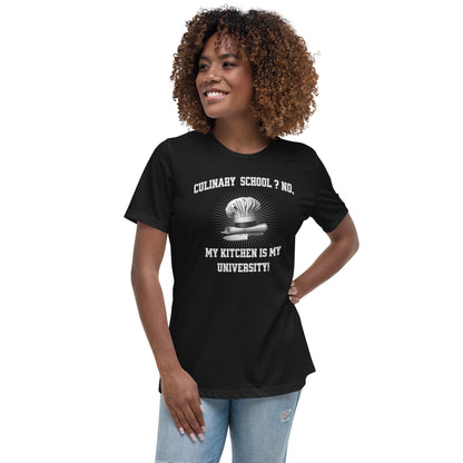 Culinary School ? No, My Kitchen Is My University! Women's Relaxed T-Shirt