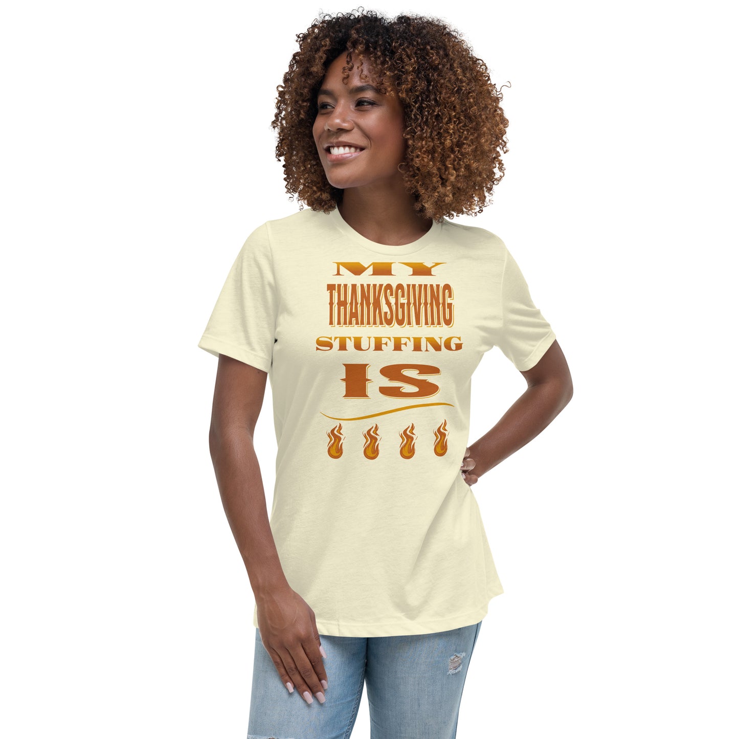 My Thanksgiving Stuffing Is Fire Women's Relaxed T-Shirt