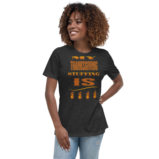 My Thanksgiving Stuffing Is Fire Women's Relaxed T-Shirt