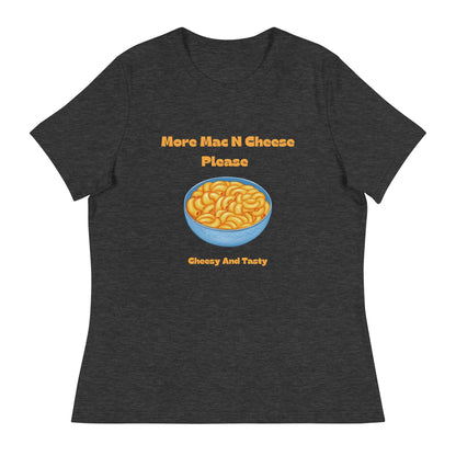 More Mac N Cheese Please - Cheesy And Tasty Women's Relaxed T-Shirt