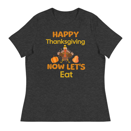 Happy Thanksgiving- Now Let's Eat Women's Relaxed T-Shirt