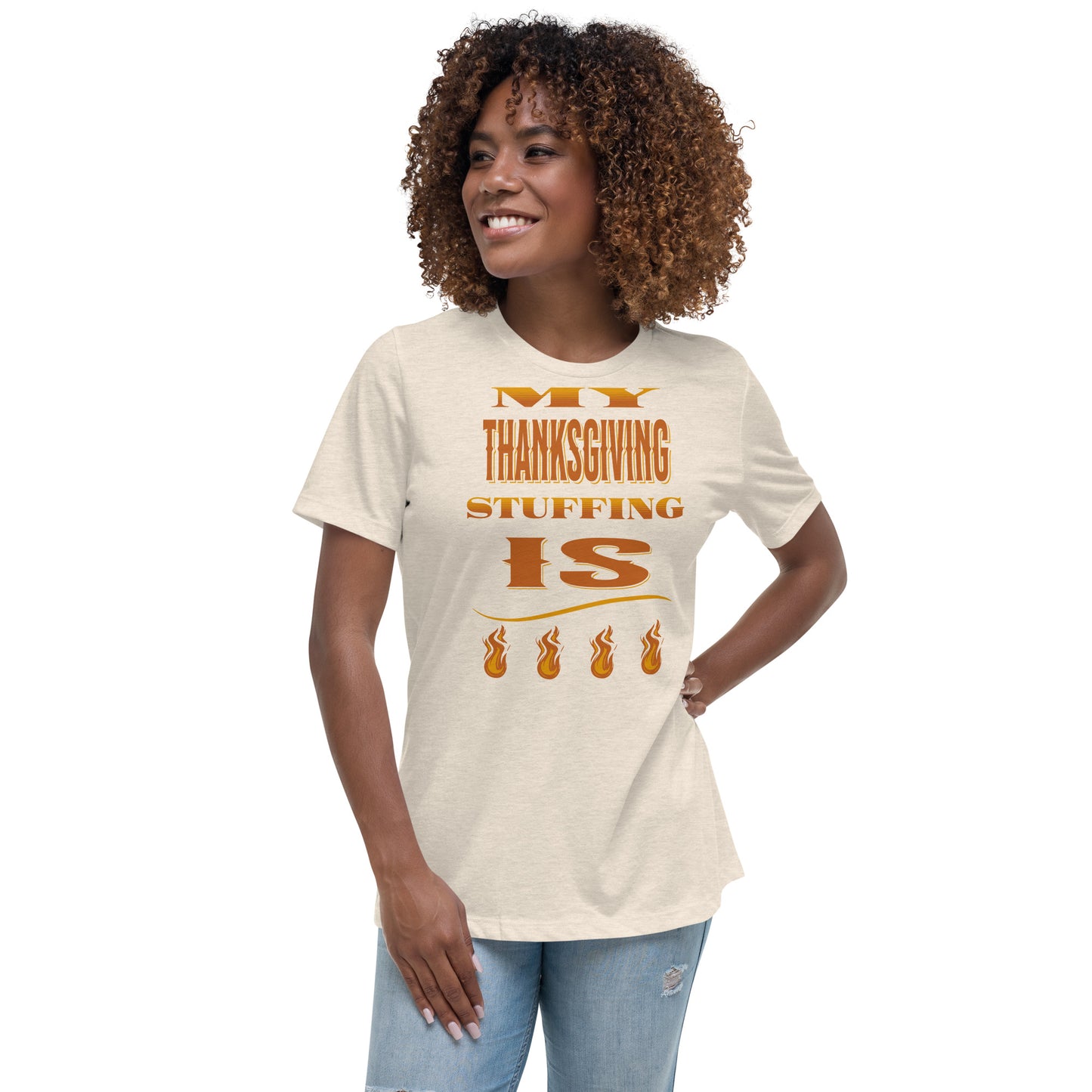 My Thanksgiving Stuffing Is Fire Women's Relaxed T-Shirt