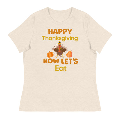 Happy Thanksgiving- Now Let's Eat Women's Relaxed T-Shirt