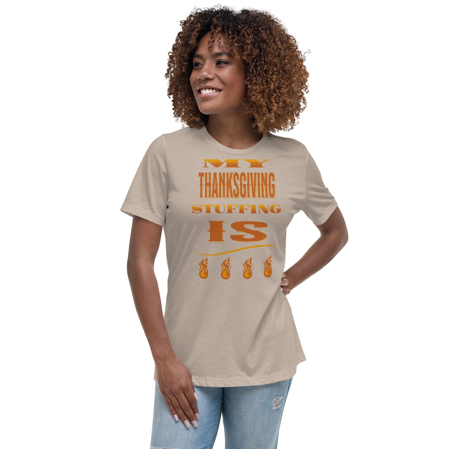 My Thanksgiving Stuffing Is Fire Women's Relaxed T-Shirt