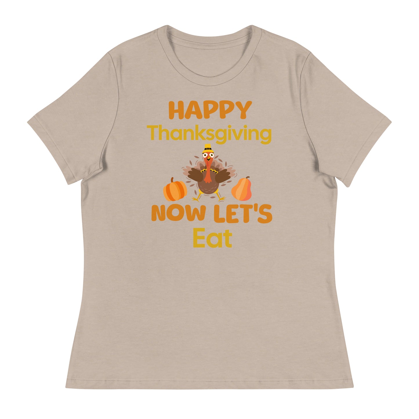 Happy Thanksgiving- Now Let's Eat Women's Relaxed T-Shirt