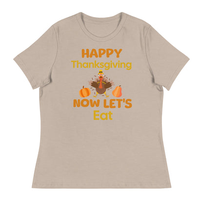 Happy Thanksgiving- Now Let's Eat Women's Relaxed T-Shirt