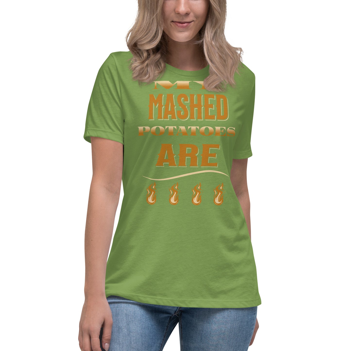 My Mashed Potatoes Are Fire Women's Relaxed T-Shirt