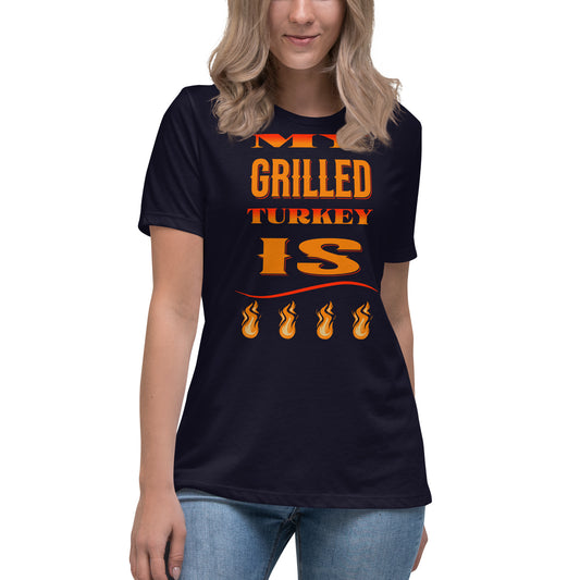 My Grilled Turkey Is Fire Women's Relaxed T-Shirt