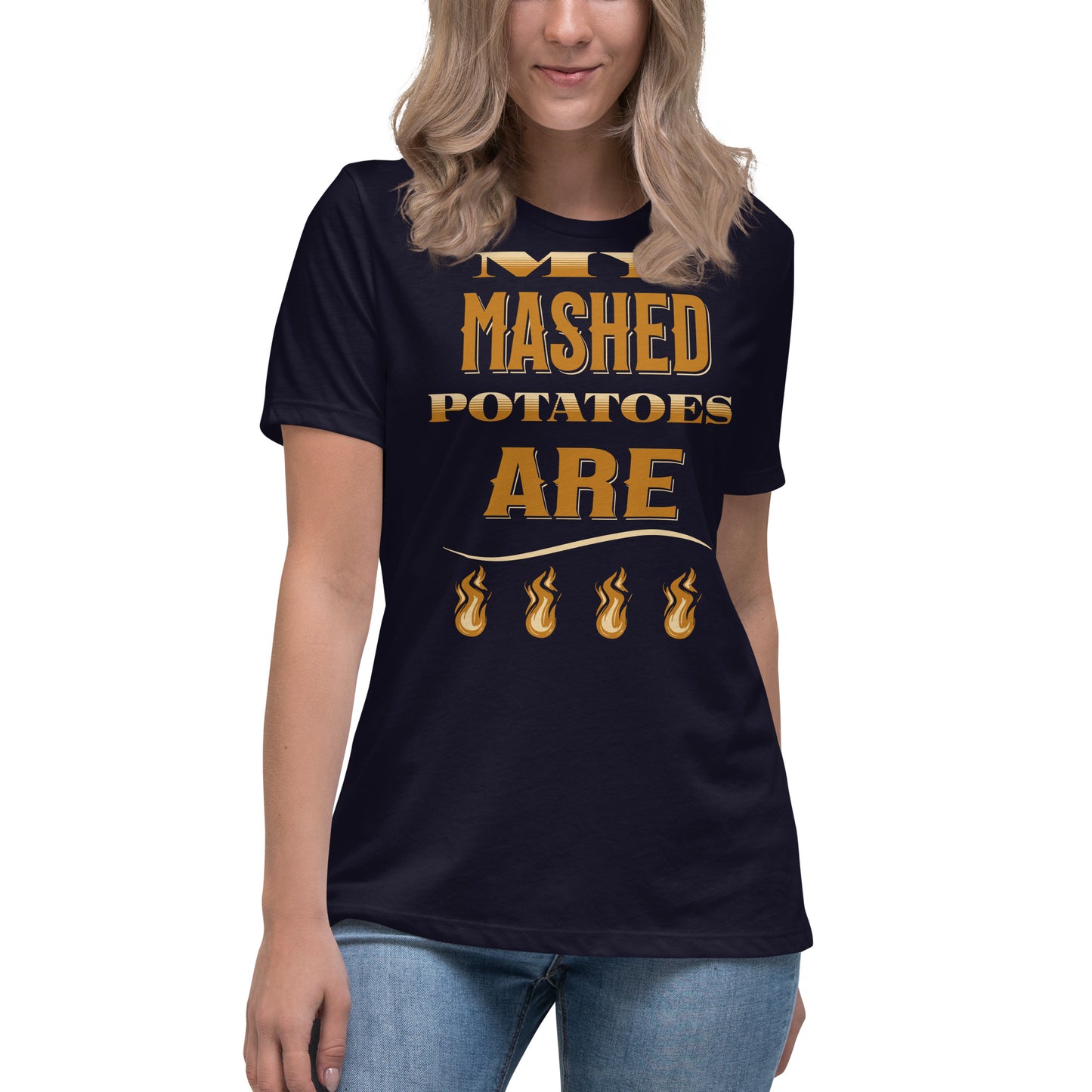 My Mashed Potatoes Are Fire Women's Relaxed T-Shirt