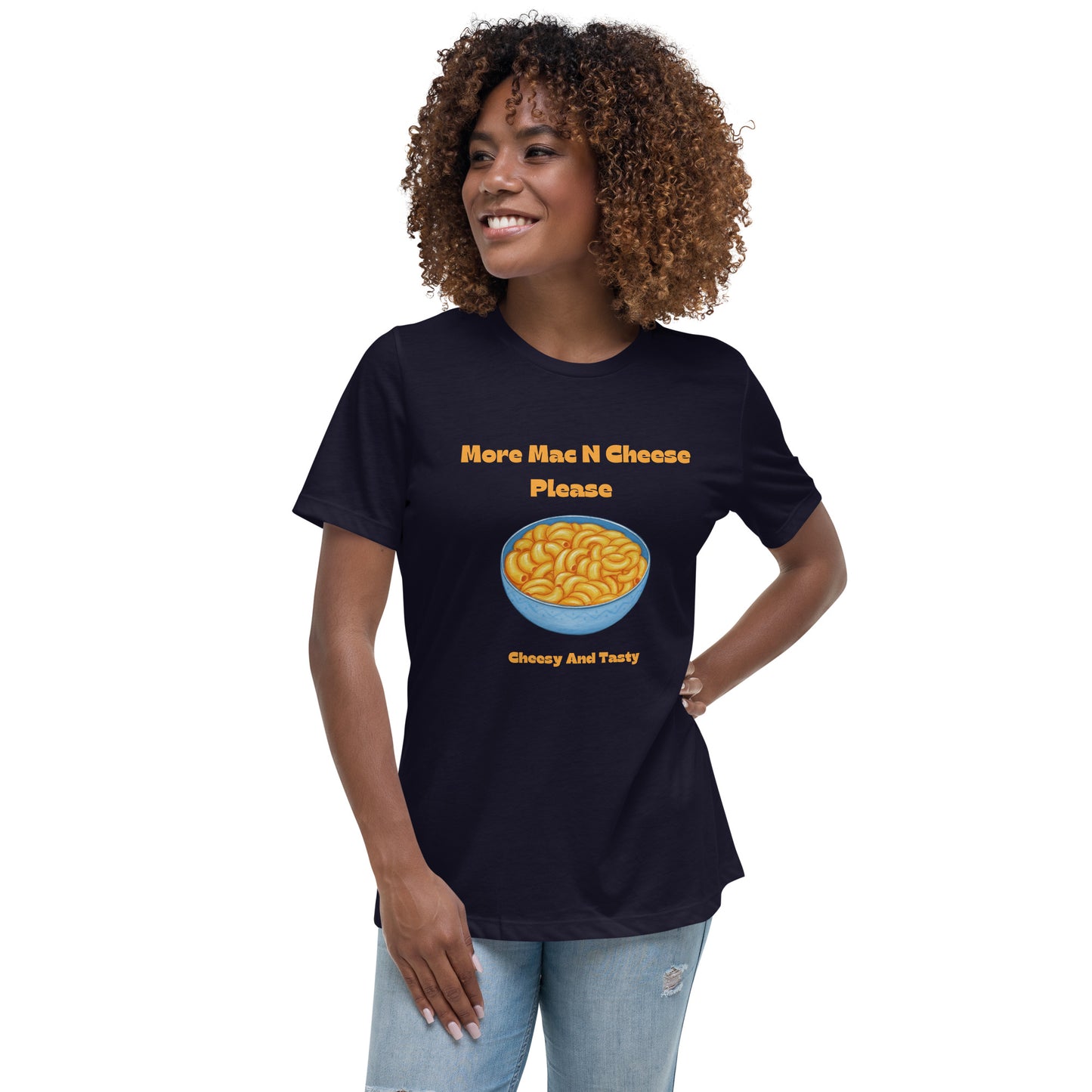 More Mac N Cheese Please - Cheesy And Tasty Women's Relaxed T-Shirt