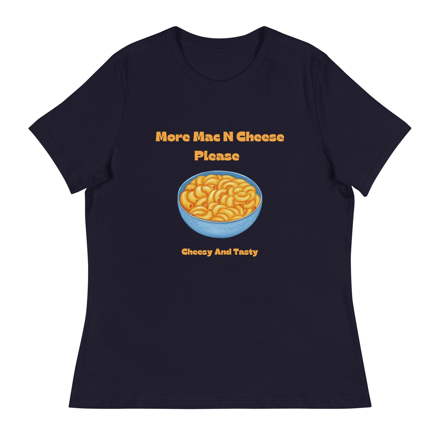 More Mac N Cheese Please - Cheesy And Tasty Women's Relaxed T-Shirt