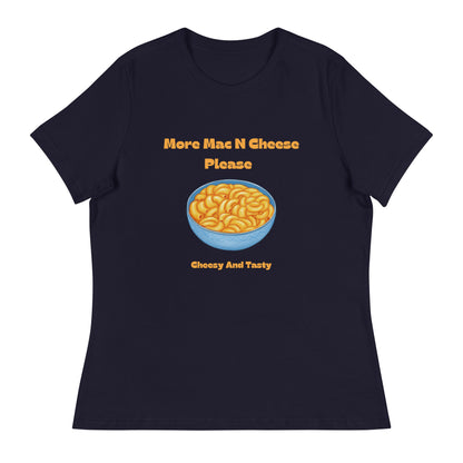 More Mac N Cheese Please - Cheesy And Tasty Women's Relaxed T-Shirt