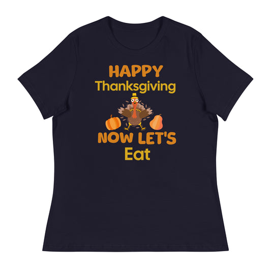 Happy Thanksgiving- Now Let's Eat Women's Relaxed T-Shirt