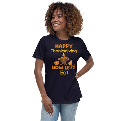 Happy Thanksgiving- Now Let's Eat Women's Relaxed T-Shirt