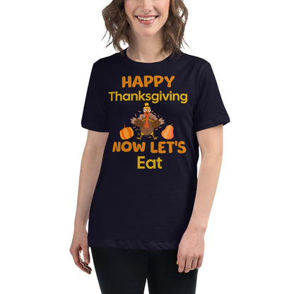 Happy Thanksgiving- Now Let's Eat Women's Relaxed T-Shirt