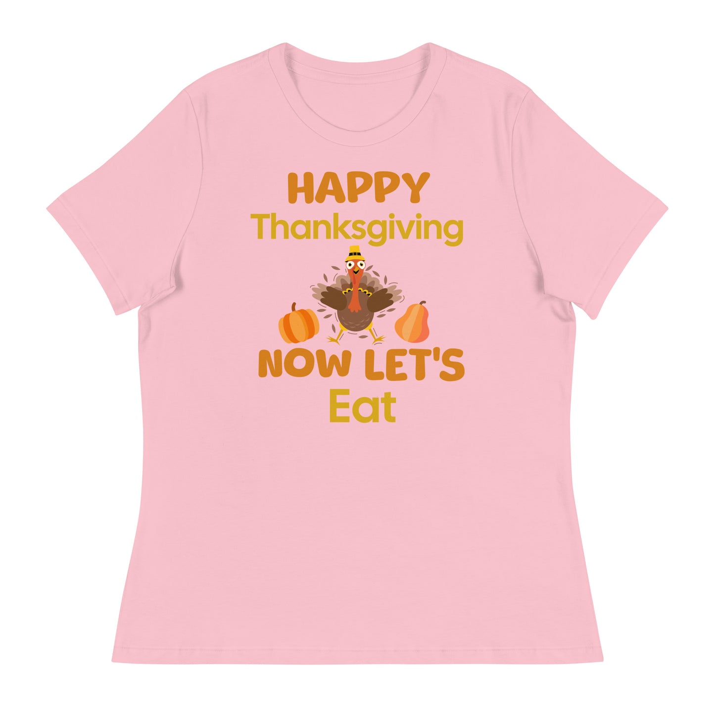 Happy Thanksgiving- Now Let's Eat Women's Relaxed T-Shirt