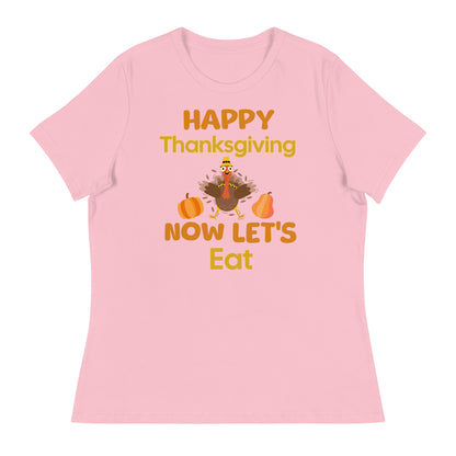 Happy Thanksgiving- Now Let's Eat Women's Relaxed T-Shirt