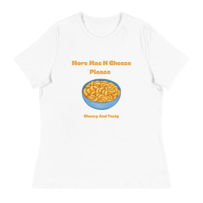 More Mac N Cheese Please - Cheesy And Tasty Women's Relaxed T-Shirt